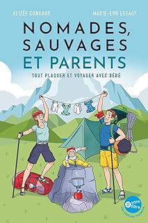 Nomades, sauvages et parents: Tout plaquer et voyager avec bébé