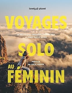 Voyages solo au féminin - 36 récits pour trouver l'inspiration et oser partir seule - Préface de Lucie Azema - Lonely Planet