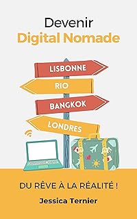 Devenir Digital Nomade - Du rêve à la réalité : L'ultime guide pour travailler de n'importe où !