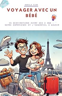Voyager avec un bébé: 16 destinations avant ses 2 ans : notre expérience et l’essentiel à savoir