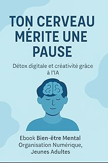 Detox Digitale et Creativite - Ebook Bien-etre Mental, Organisation Numerique, Jeunes Adultes, Developpement Personnel: Ce que Ton Téléphone Ne te Laisse Plus Faire…