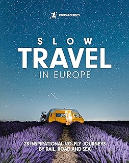 Rough Guides Slow Travel in Europe: 28 Inspirational No-fly Journeys by Rail, Road and Sea