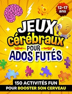 Jeux cérébraux pour ados futés: 150 activités fun pour booster son cerveau et le détendre ! Cahier de vacances pour garçons et filles de 12 à 17 ans.