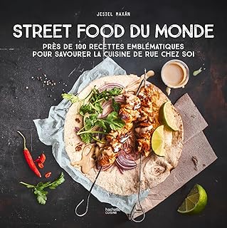 Street Food du Monde: Près de 100 recettes emblématiques pour savourer la cuisine de rue chez soi