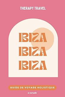 Guide de Voyage Espagne | Ibiza: Livre de voyage holistique - bien être pour voyageuse solo en quête de sens | Les meilleures adresses d'Ibiza, ... pour organiser votre voyage, journal de bord
