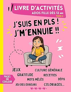 Livre d'activités pour Ados Fille dès 12 ans - Tome 2: J'suis en PLS ! J'm'ennuie !! Pages de jeux en couleur avec : défis, culture générale, jeux des ... mots mêlés, recettes, gratitude...