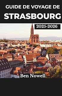Guide de voyage de Strasbourg 2025 – 2026: Explorez les festivals, la cuisine locale et les quartiers remplis d'art avec des conseils intelligents pour planifier des expériences urbaines mémorables