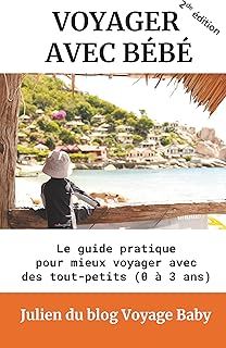 Voyager avec bébé: Le guide pratique pour mieux voyager avec des tout-petits (0 à 3 ans)
