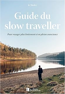 Guide du slow traveller: Pour voyager plus lentement et en pleine conscience