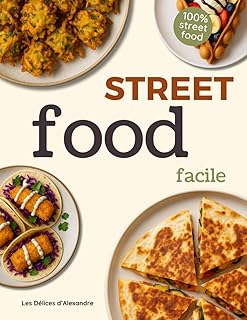 Street Food Facile: Livre de Recettes de Street Food en Français par le Chef Alexandre | Livre de Cuisine Facile et Rapide | Idées Snack Asiatique, ... et Recettes du Monde | Recettes Express