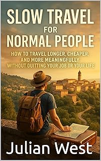 Slow Travel for Normal People: How to Travel Longer, Cheaper, and More Meaningfully Without Quitting Your Job or Your Life (English Edition)