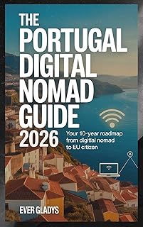 The Portugal Digital Nomad Guide 2026: Your 10-Year Roadmap from Digital Nomad to EU Citizen (English Edition)