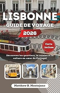 LISBONNE GUIDE DE VOYAGE 2026: Découvrez les quartiers, la cuisine et la culture au cœur du Portugal