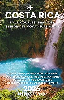 COSTA RICA 2026: Votre guide ultime pour voyager éco-responsables, des destinations durables et des aventures respectueuses de l'environnement (French Edition)