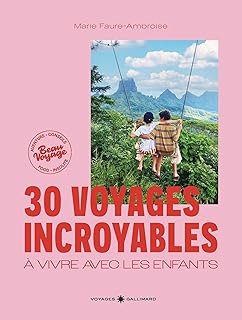 30 voyages incroyables à vivre avec les enfants