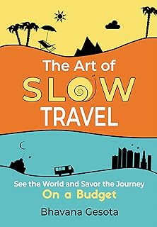 The Art of Slow Travel: See the World and Savor the Journey On a Budget  (English Edition)