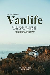 Vanlife : osez explorer le monde avec un van aménagé.: Conseils pour se lancer - itinéraires dans 16 pays - digital nomadisme.